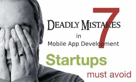 7 deadly mistakes in mobile app development that startups must avoid! (3 of 7)
